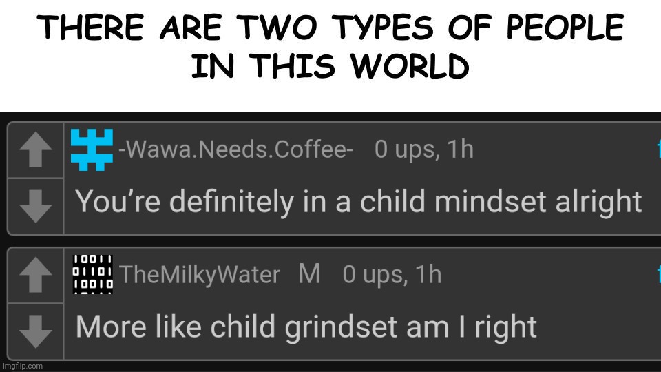 There are two types of people in this world | image tagged in there are two types of people in this world | made w/ Imgflip meme maker