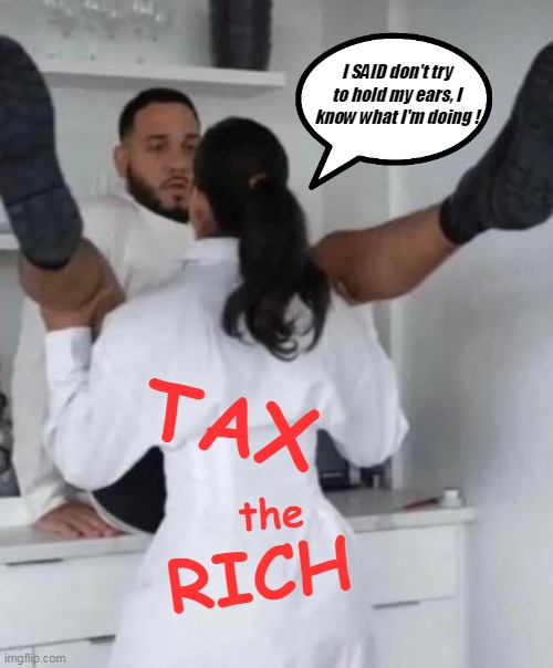 Sandy Does Dallas | I SAID don't try to hold my ears, I know what I'm doing ! TAX; the; RICH | image tagged in aoc tax the rich meme | made w/ Imgflip meme maker