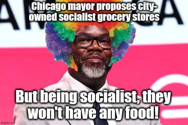 So why bother? | But being socialist, they
won't have any food! Chicago mayor proposes city-
owned socialist grocery stores | image tagged in memes,chicago,brandon johnson,grocery store,socialist,democrats | made w/ Imgflip meme maker