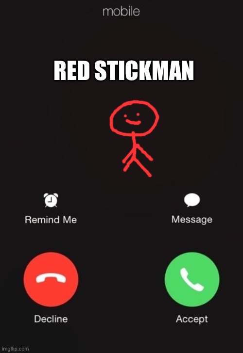 Incoming call | RED STICKMAN | image tagged in incoming call,stickman | made w/ Imgflip meme maker