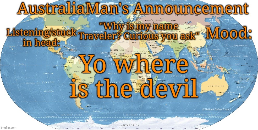 (Evilish note: he means me.) | Yo where is the devil | image tagged in australia announcement | made w/ Imgflip meme maker