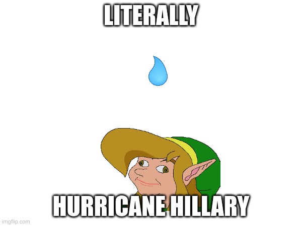 :/ | LITERALLY; HURRICANE HILLARY | image tagged in i dont know | made w/ Imgflip meme maker