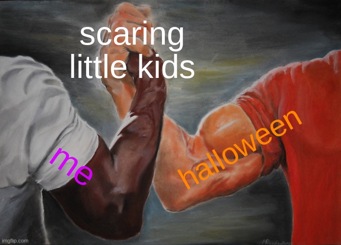 It's a guilty pleasure | scaring little kids; halloween; me | image tagged in memes,epic handshake | made w/ Imgflip meme maker