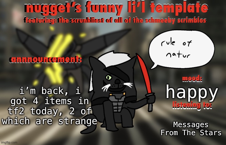 the adventures of raiden cat | i’m back, i got 4 items in tf2 today, 2 of which are strange; happy; Messages From The Stars | image tagged in the adventures of raiden cat | made w/ Imgflip meme maker