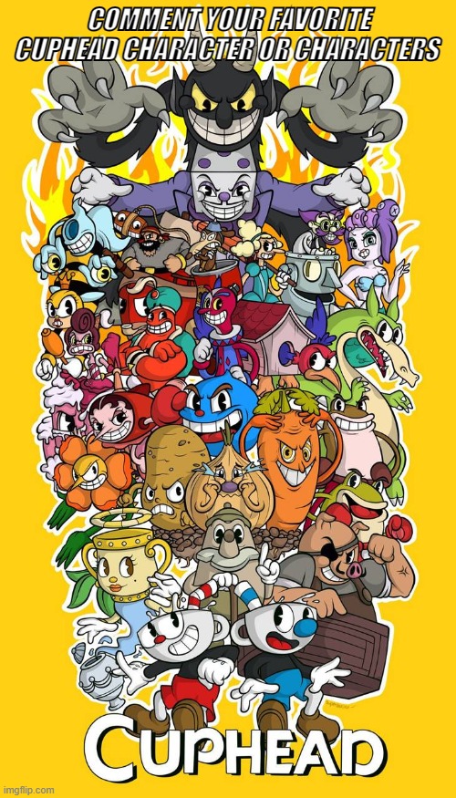 What is your Favorite character from Cuphead? [It can be from the game and from the show] | COMMENT YOUR FAVORITE CUPHEAD CHARACTER OR CHARACTERS | image tagged in comment your favorite,cuphead | made w/ Imgflip meme maker