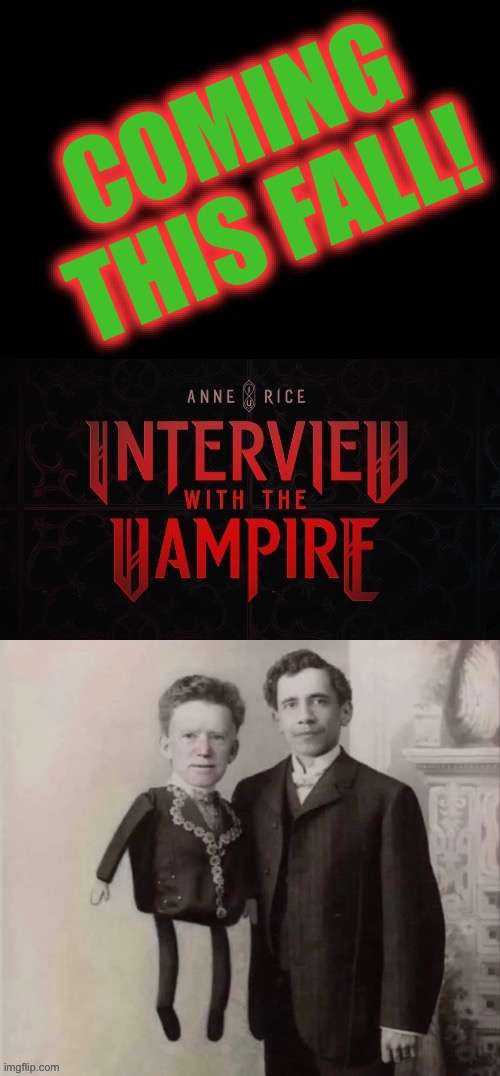 Spooooky! | COMING THIS FALL! | image tagged in interview with a vampire,joe biden,barack obama,anne rice,coming this fall | made w/ Imgflip meme maker