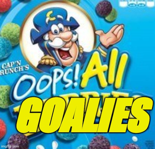 Fantasy hockey goalies | GOALIES | image tagged in hockey | made w/ Imgflip meme maker