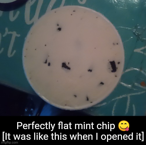 Perfectly flat mint chip 😋 [It was like this when I opened it] | image tagged in idk stuff s o u p carck | made w/ Imgflip meme maker