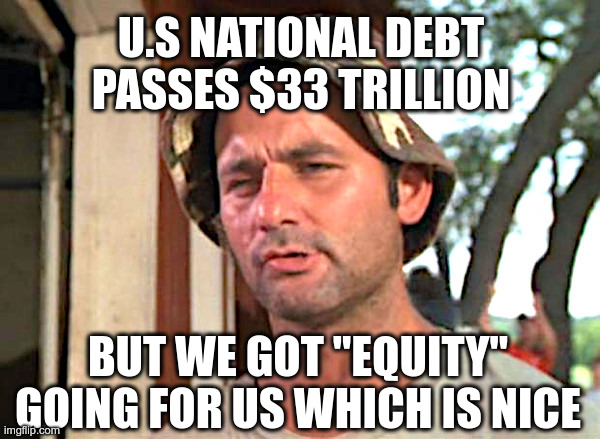U.S National Debt Passes $33 Trillion | image tagged in bill murray,caddyshack,national debt,diversity,equity,inclusion | made w/ Imgflip meme maker