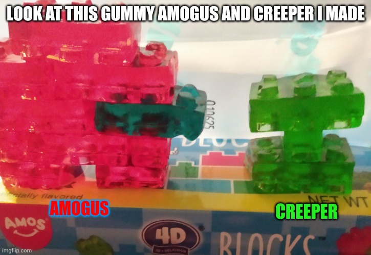 I barely had enough green pieces to finish the creeper though :( | LOOK AT THIS GUMMY AMOGUS AND CREEPER I MADE; AMOGUS; CREEPER | made w/ Imgflip meme maker
