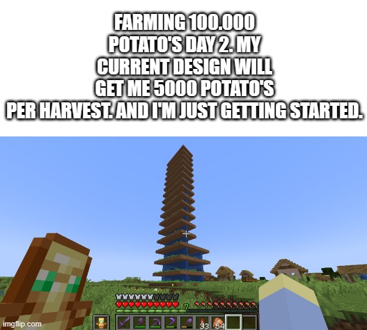 potato day 2 | FARMING 100.000 POTATO'S DAY 2. MY CURRENT DESIGN WILL GET ME 5000 POTATO'S PER HARVEST. AND I'M JUST GETTING STARTED. | image tagged in technoblade | made w/ Imgflip meme maker