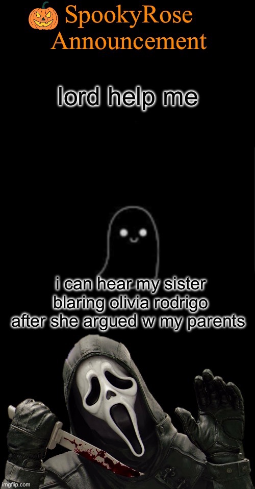 sorry if you like olivia rodrigo, i don’t. | lord help me; i can hear my sister blaring olivia rodrigo after she argued w my parents | image tagged in spookyrose announcement,teen angst | made w/ Imgflip meme maker