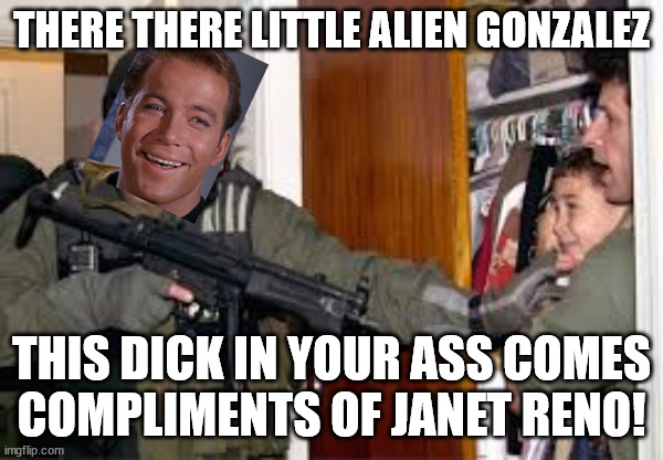 Elian Gonzalez | THERE THERE LITTLE ALIEN GONZALEZ THIS DICK IN YOUR ASS COMES
COMPLIMENTS OF JANET RENO! | image tagged in elian gonzalez | made w/ Imgflip meme maker