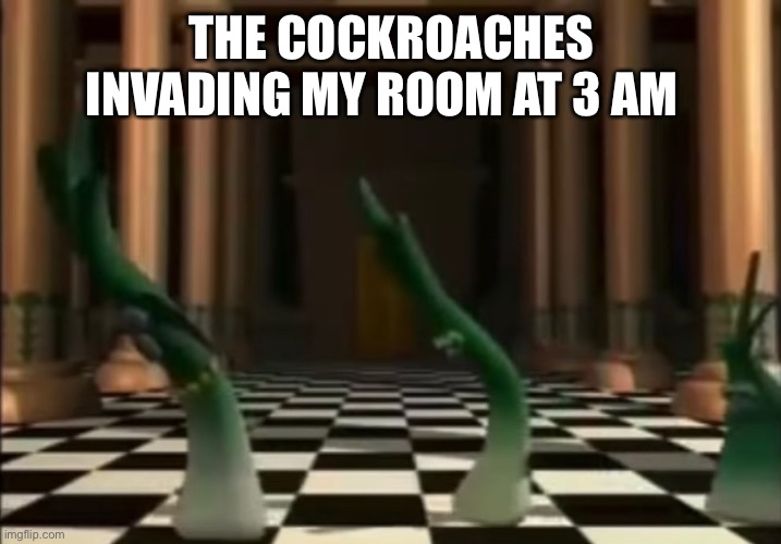 VeggieTales Meme because it’s Iconic | THE COCKROACHES INVADING MY ROOM AT 3 AM | image tagged in veggietales,cockroach,cockroaches,3 am,me and the boys at 3 am,scary | made w/ Imgflip meme maker