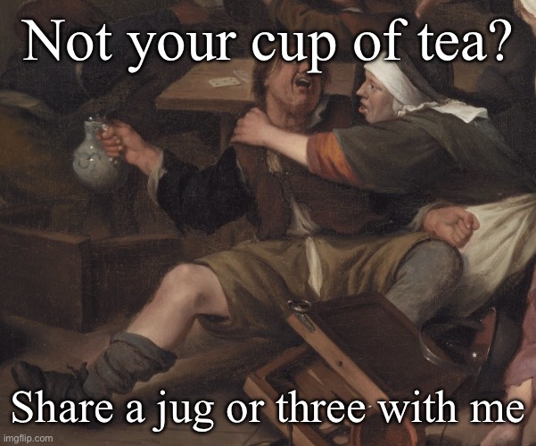 Drunk | Not your cup of tea? Share a jug or three with me | image tagged in classical art,drunk | made w/ Imgflip meme maker