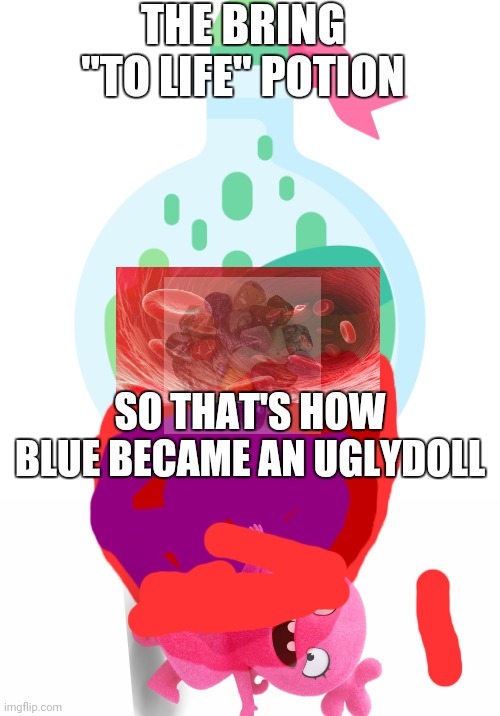 Blue made her own UglyDoll plushie, made and pour this potion on it, and uh oh. | THE BRING "TO LIFE" POTION; SO THAT'S HOW BLUE BECAME AN UGLYDOLL | image tagged in posion,blank white template | made w/ Imgflip meme maker