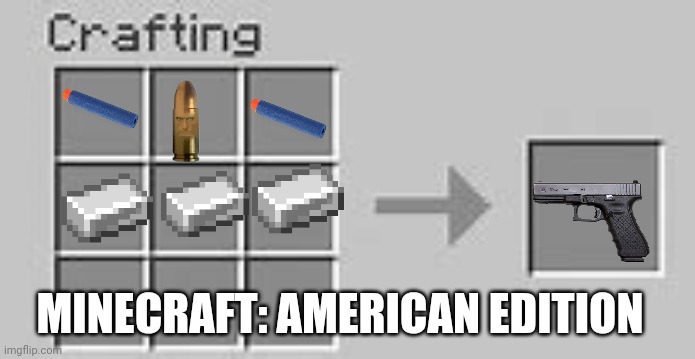 The nurf bullets are just decoys... (Also someone might have posted this before but I didn't know) | MINECRAFT: AMERICAN EDITION | image tagged in minecraft crafting | made w/ Imgflip meme maker