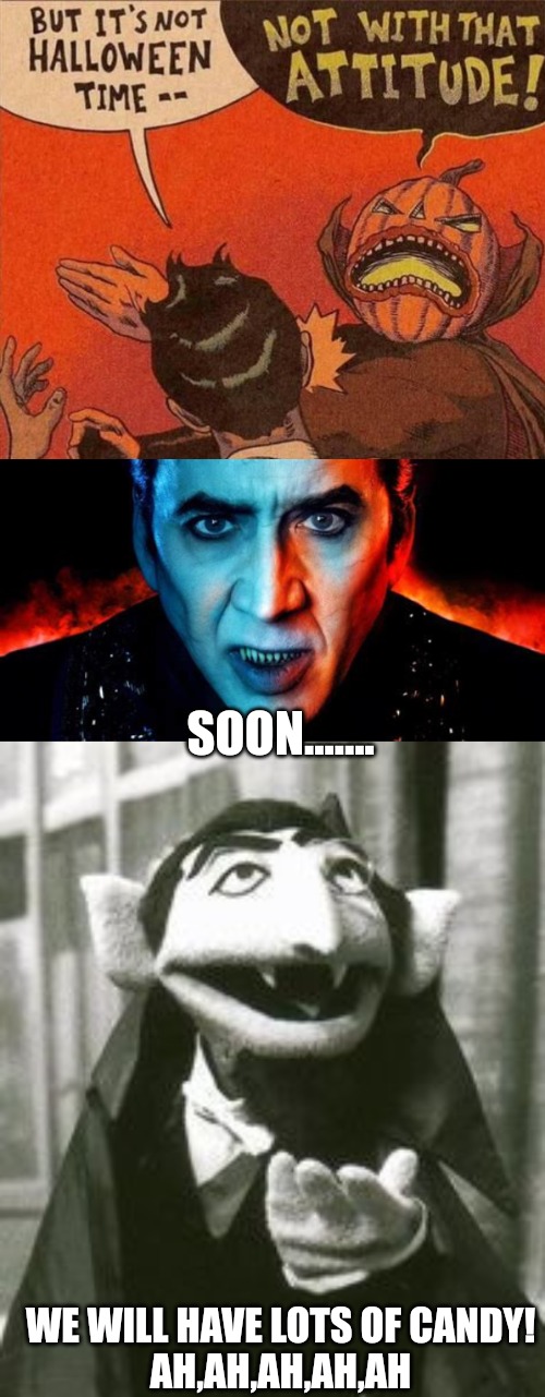 SOON....... WE WILL HAVE LOTS OF CANDY!
AH,AH,AH,AH,AH | made w/ Imgflip meme maker