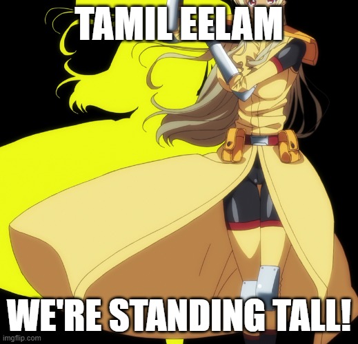 Tionishia M.O.N | TAMIL EELAM; WE'RE STANDING TALL! | image tagged in tionishia m o n | made w/ Imgflip meme maker