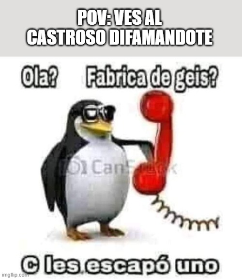 Rude Penguin (Hispanic) | POV: VES AL CASTROSO DIFAMANDOTE | image tagged in rude penguin hispanic | made w/ Imgflip meme maker