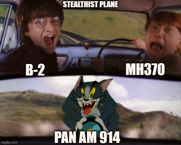 Tom chasing Harry and Ron Weasly | STEALTHIST PLANE; MH370; B-2; PAN AM 914 | image tagged in tom chasing harry and ron weasly | made w/ Imgflip meme maker