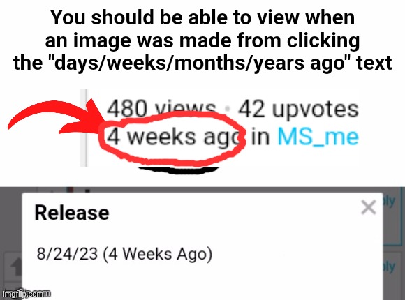 I edited the image below to make an example | You should be able to view when an image was made from clicking the "days/weeks/months/years ago" text | image tagged in imgflip users,updates | made w/ Imgflip meme maker