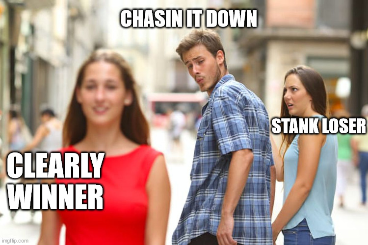 Distracted Boyfriend Meme | CLEARLY WINNER STANK LOSER CHASIN IT DOWN | image tagged in memes,distracted boyfriend | made w/ Imgflip meme maker