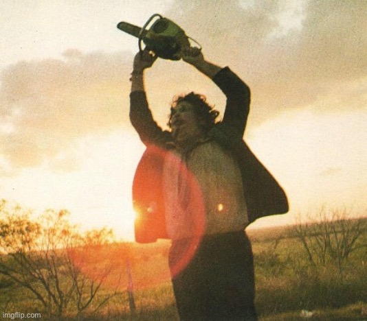 Leatherface | image tagged in leatherface | made w/ Imgflip meme maker