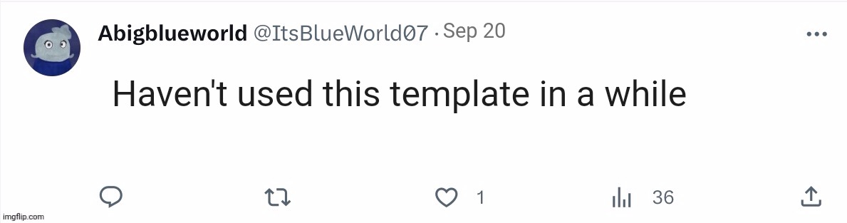 Look | Sep 20; Haven't used this template in a while | image tagged in itsblueworld07 template | made w/ Imgflip meme maker