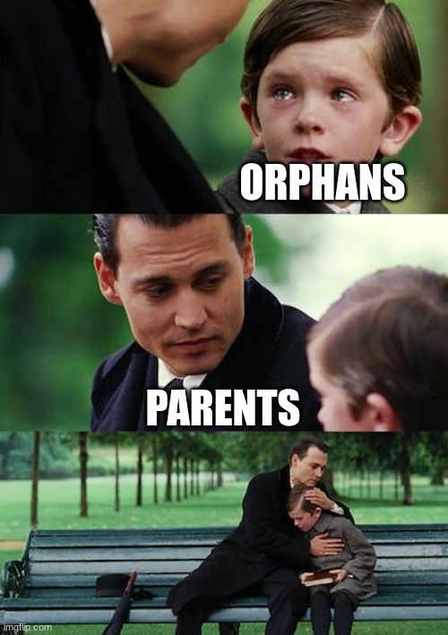 Finding Neverland Meme | ORPHANS; PARENTS | image tagged in memes,finding neverland | made w/ Imgflip meme maker