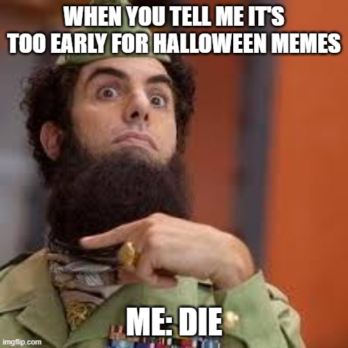 JUST SHUT UR MOUTH | WHEN YOU TELL ME IT'S TOO EARLY FOR HALLOWEEN MEMES; ME: DIE | image tagged in dictator cut throat | made w/ Imgflip meme maker