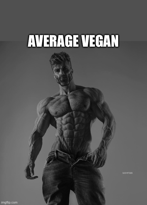 Average Vegan | AVERAGE VEGAN | image tagged in giga chad,vegan,vegans,veganism,based,chad | made w/ Imgflip meme maker