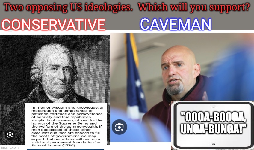 Choose Wisely | Two opposing US ideologies.  Which will you support? CAVEMAN; CONSERVATIVE; "OOGA-BOOGA, UNGA-BUNGA!" | image tagged in leftists,finished,libtards,you're fired,vote,republican party | made w/ Imgflip meme maker