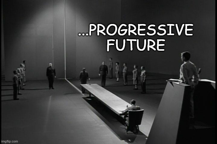The Obsolete Man | ...PROGRESSIVE FUTURE | image tagged in the obsolete man | made w/ Imgflip meme maker
