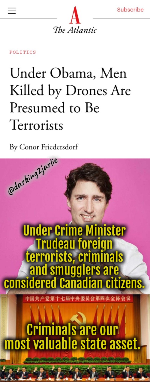 Canada Criminal Sanctuary! | @darking2jarlie; Under Crime Minister Trudeau foreign terrorists, criminals and smugglers are considered Canadian citizens. Criminals are our most valuable state asset. | image tagged in trudeau,ccp,criminal,canada,china,justin trudeau | made w/ Imgflip meme maker