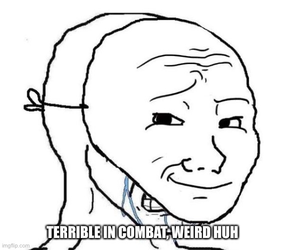 Smiling Mask Crying Man | TERRIBLE IN COMBAT, WEIRD HUH | image tagged in smiling mask crying man | made w/ Imgflip meme maker