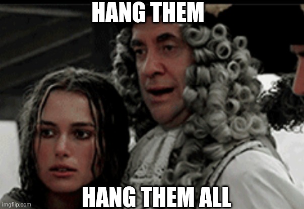 HANG HIM | HANG THEM HANG THEM ALL | image tagged in hang him | made w/ Imgflip meme maker