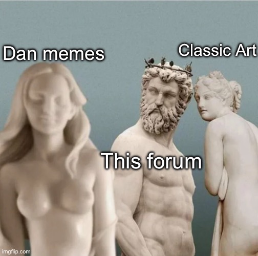 Classic Art meme | Classic Art; Dan memes; This forum | image tagged in distracted boyfriend but with ancient greek statues,classic art | made w/ Imgflip meme maker