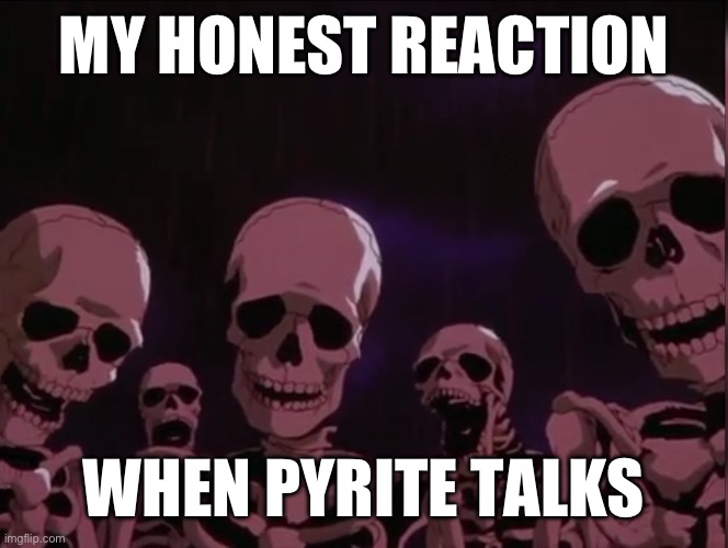 Beserk Image | MY HONEST REACTION; WHEN PYRITE TALKS | image tagged in beserk image,wingsoffirememes | made w/ Imgflip meme maker