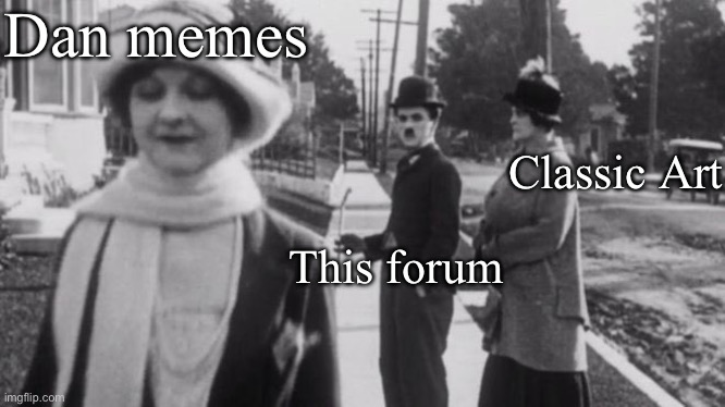 Classic art distraction | Dan memes; Classic Art; This forum | image tagged in original distracted boyfriend,classic art | made w/ Imgflip meme maker