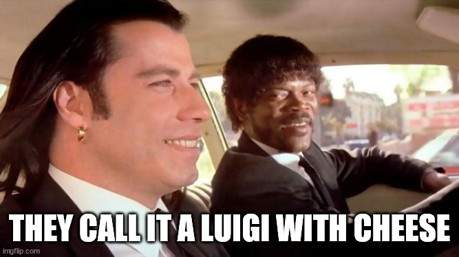 Pulp Fiction - Royale With Cheese | THEY CALL IT A LUIGI WITH CHEESE | image tagged in pulp fiction - royale with cheese | made w/ Imgflip meme maker