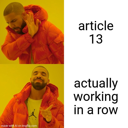 Drake Hotline Bling | article 13; actually working in a row | image tagged in memes,drake hotline bling | made w/ Imgflip meme maker