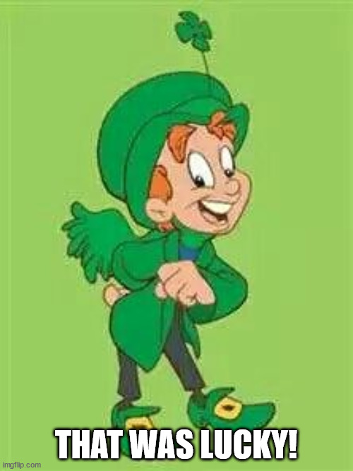 lucky charms leprechaun  | THAT WAS LUCKY! | image tagged in lucky charms leprechaun | made w/ Imgflip meme maker