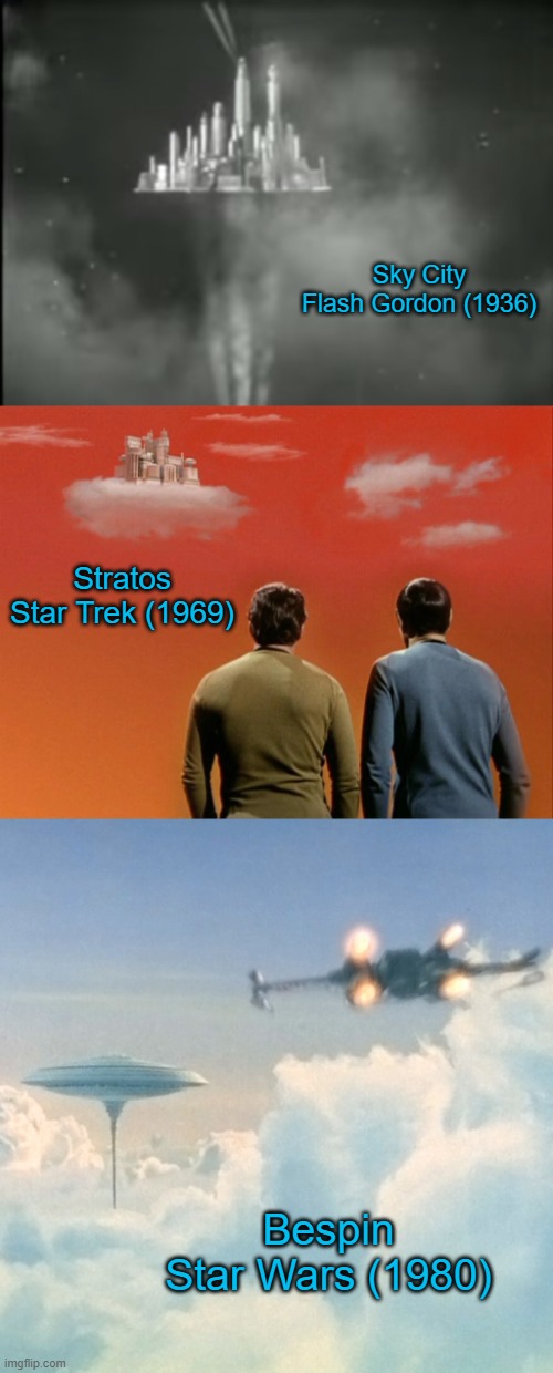 Cities in the Sky | Sky City
Flash Gordon (1936); Stratos
Star Trek (1969); Bespin
Star Wars (1980) | image tagged in star wars,star trek,flash gordon | made w/ Imgflip meme maker