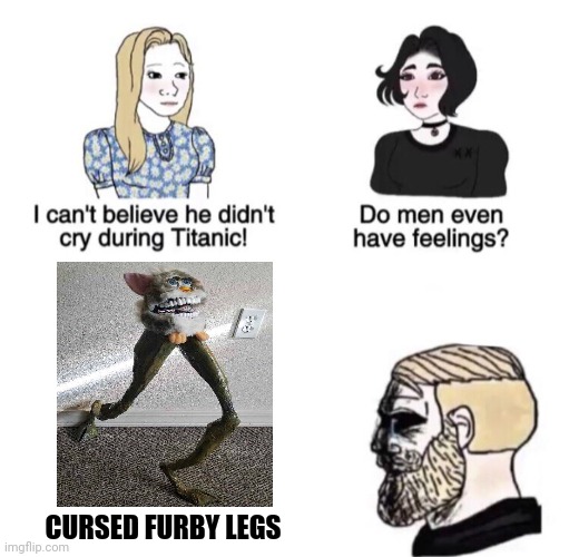 Cursed furby legs | CURSED FURBY LEGS | image tagged in chad crying,cursed image | made w/ Imgflip meme maker