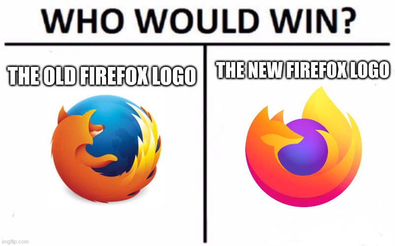 Who Would Win? Meme | THE NEW FIREFOX LOGO; THE OLD FIREFOX LOGO | image tagged in memes,who would win,firefox,internet | made w/ Imgflip meme maker