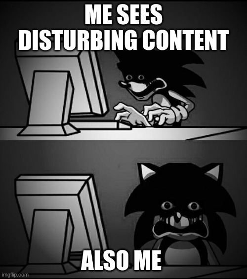 my reaction to fan art of murder drones | ME SEES DISTURBING CONTENT; ALSO ME | image tagged in sonic computer | made w/ Imgflip meme maker