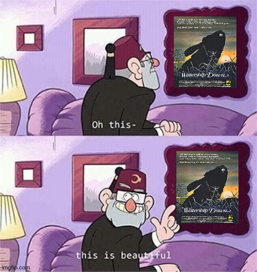 grunkle stan likes the original watership down | image tagged in oh this this beautiful blank template,watership down,70s movies,bunnies,rabbits | made w/ Imgflip meme maker