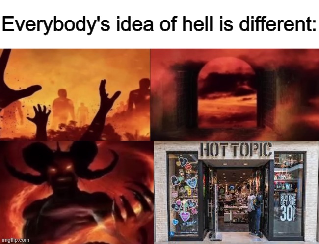 everybodys idea of hell is different | image tagged in everybodys idea of hell is different | made w/ Imgflip meme maker