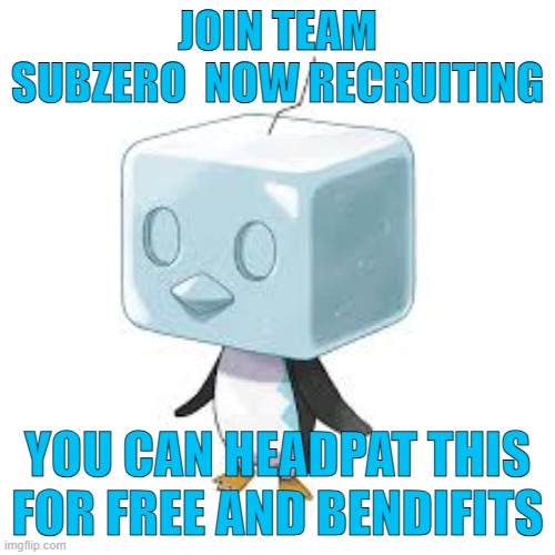 join team subzero | JOIN TEAM SUBZERO  NOW RECRUITING; YOU CAN HEADPAT THIS FOR FREE AND BENDIFITS | image tagged in pokemon,ice cream | made w/ Imgflip meme maker